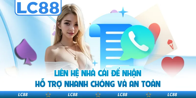 Liên Hệ Nhà Cái Để Nhận Hỗ Trợ Nhanh Chóng Và An Toàn